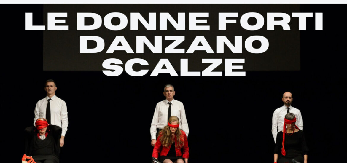 Segnalato dai soci - LE DONNE FORTI DANZANO  SCALZE - SPETTACOLI ARTEMUDA