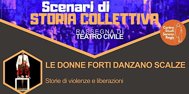 Segnalato dai soci - LE DONNE FORTI DANZANO  SCALZE - Rassegna di teatro civile