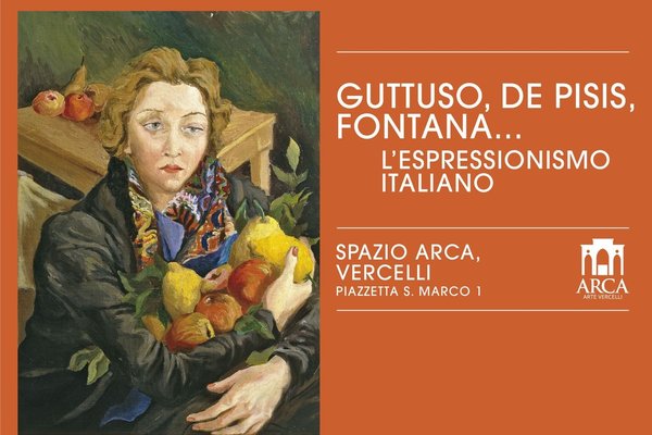Guttuso, De Pisis, Fontana… L’Espressionismo italiano - Vercelli