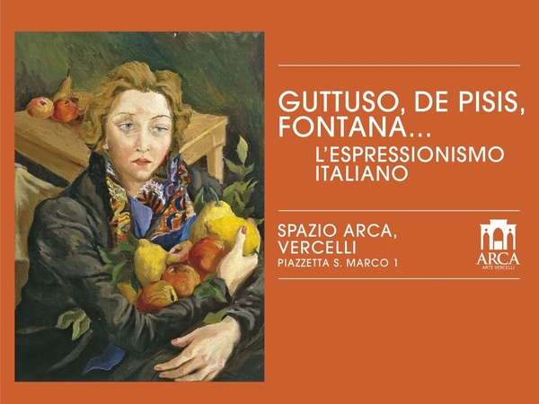 Guttuso, De Pisis, Fontana… L’Espressionismo italiano - Vercelli